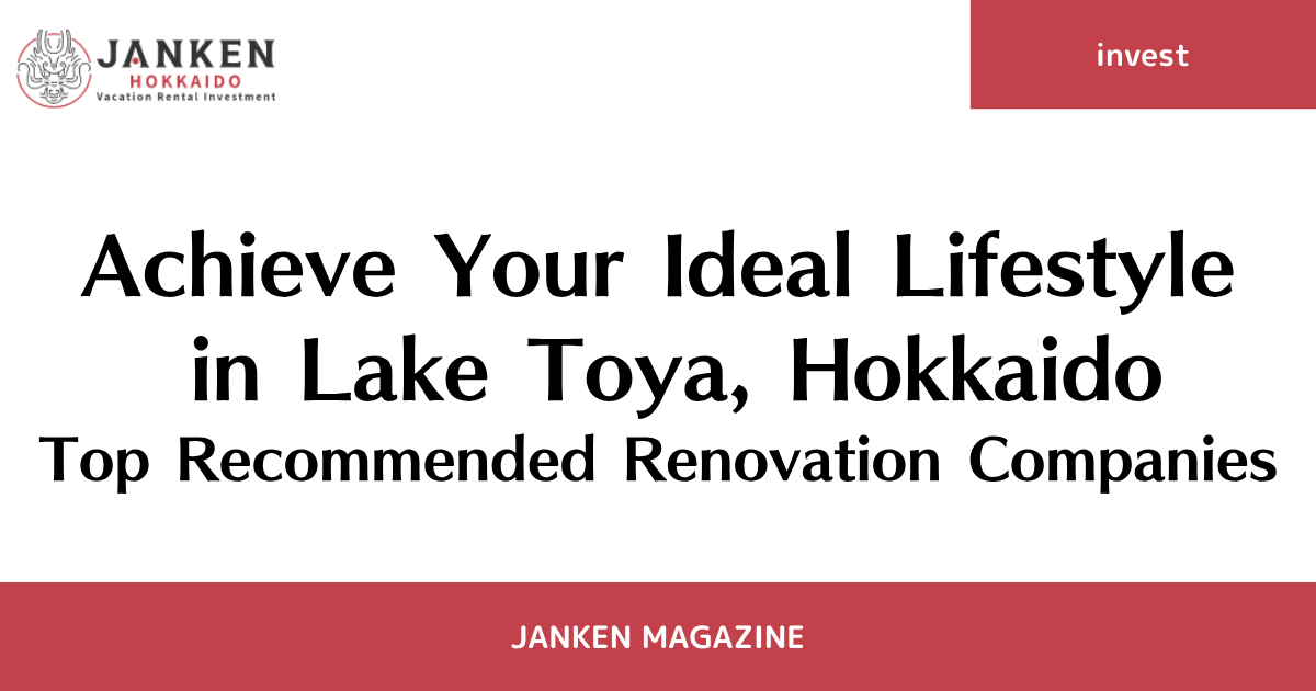 Achieve Your Ideal Lifestyle in Lake Toya, Hokkaido: Top Recommended Renovation Companies